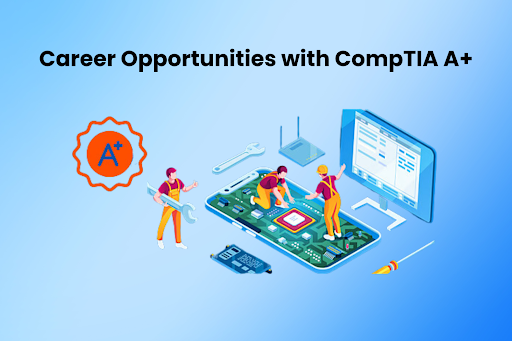 Career Opportunities with CompTIA A+ 